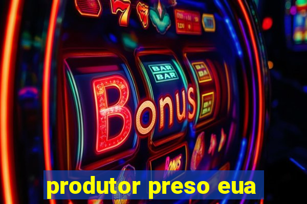 produtor preso eua